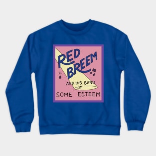 Red Breem and His Band of Some Esteem Crewneck Sweatshirt